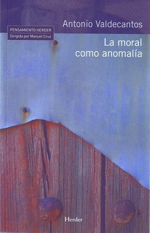 LA MORAL COMO ANOMALIA | 9788425425103 | VALDECANTOS,ANTONIO | Llibreria Geli - Llibreria Online de Girona - Comprar llibres en català i castellà