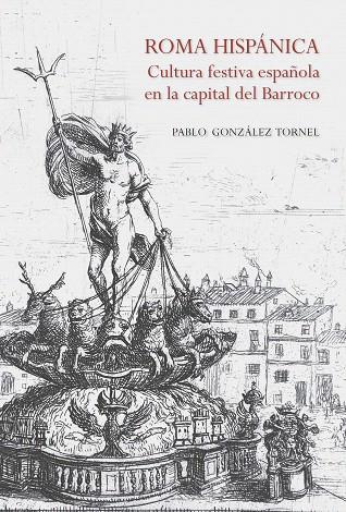 ROMA HISPÁNICA.CULTURA FESTIVA ESPAÑOLA EN LA CAPITAL DEL BARROCO | 9788415245582 | GONZÁLEZ TORNEL,PABLO | Llibreria Geli - Llibreria Online de Girona - Comprar llibres en català i castellà