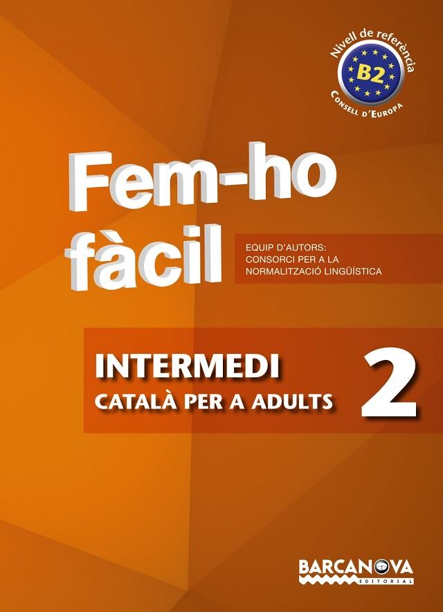 FEM-HO FACIL-2(INTERMEDI.NIVELL DE REFERENCIA B2) | 9788448928483 | CONSORCI PER A LA NORMALITZACIO LINGÜÍSTICA | Llibreria Geli - Llibreria Online de Girona - Comprar llibres en català i castellà