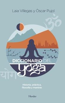 DICCIONARIO DEL YOGA.HISTORIA,PRÁCTICA,FILOSOFÍA Y MANTRAS | 9788425437700 | VILLEGAS,LAIA/PUJOL,ÒSCAR | Llibreria Geli - Llibreria Online de Girona - Comprar llibres en català i castellà