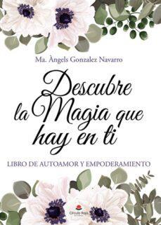 DESCUBRE LA MAGIA QUE HAY EN TÍ | 9788411753883 | GONZALEZ NAVARRO,Mª ANGELES | Llibreria Geli - Llibreria Online de Girona - Comprar llibres en català i castellà