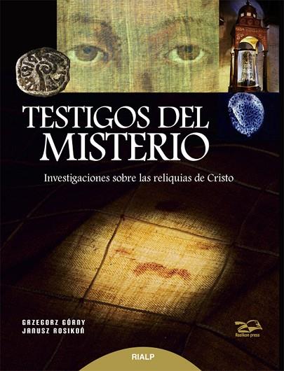 TESTIGOS DEL MISTERIO.INVESTIGACIONES SOBRE LAS RELIQUIAS DE CRISTO | 9788432144141 | GORY,GRZEGORZ/ROSIKON,JANUSZ | Llibreria Geli - Llibreria Online de Girona - Comprar llibres en català i castellà