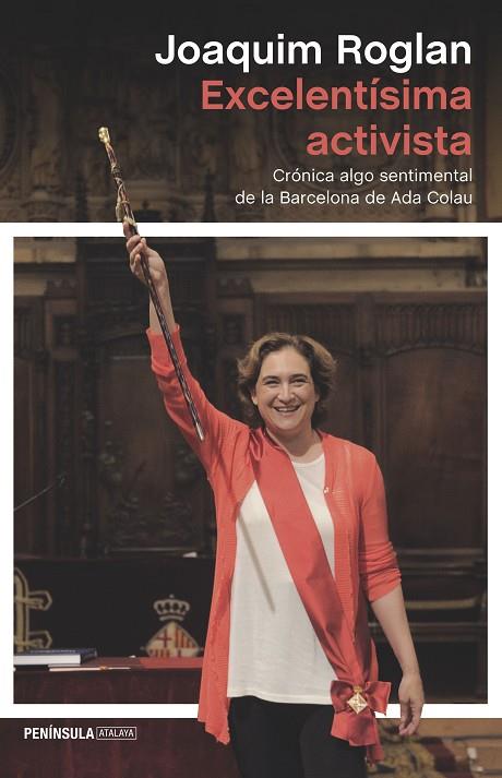 EXCELENTÍSIMA ACTIVISTA.CRÓNICA ALGO SENTIMENTAL DE LA BARCELONA DE ADA COLAU | 9788499425238 | ROGLAN,JOAQUIM | Llibreria Geli - Llibreria Online de Girona - Comprar llibres en català i castellà