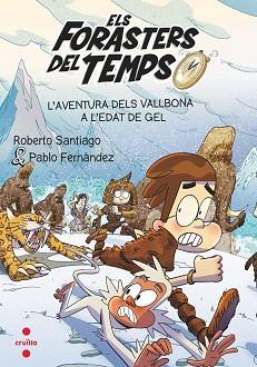 ELS FORASTERS DEL TEMPS-16.L'AVENTURA DELS VALLBONA A L'EDAT DE GEL | 9788466156387 | SANTIAGO, ROBERTO/FERNÁNDEZ VÁZQUEZ, PABLO | Llibreria Geli - Llibreria Online de Girona - Comprar llibres en català i castellà