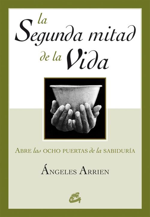 LA SEGUNDA MITAD DE LA VIDA.ABRE LAS OCHO RESPUESTAS DE LA.. | 9788484451563 | ARRIEN, ANGELES | Libreria Geli - Librería Online de Girona - Comprar libros en catalán y castellano