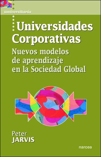 UNIVERSIDADES CORPORATIVAS:NUEVOS MODELOS DE APRENDIZAJE... | 9788427715264 | JARVIS, PETER | Libreria Geli - Librería Online de Girona - Comprar libros en catalán y castellano