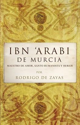 IBN'ARABI DE MURCIA.MAESTRO DE AMOR,SANTO HUMANISTA Y HEREJE | 9788496710481 | DE ZAYAS,RODRIGO | Llibreria Geli - Llibreria Online de Girona - Comprar llibres en català i castellà