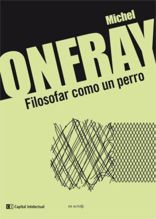 FILOSOFAR COMO UN PERRO | 9789876144025 | ONFRAY,MICHEL | Libreria Geli - Librería Online de Girona - Comprar libros en catalán y castellano
