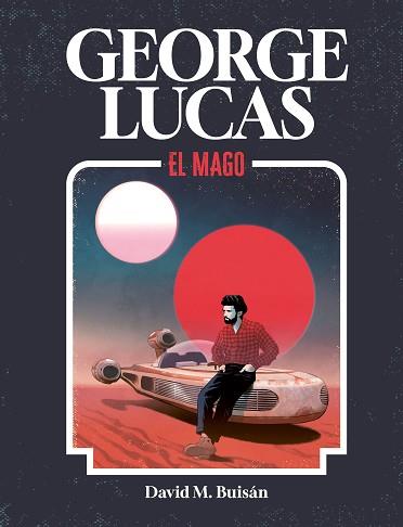 GEORGE LUCAS. EL MAGO | 9788419875518 | M. BUISÁN, DAVID | Llibreria Geli - Llibreria Online de Girona - Comprar llibres en català i castellà