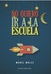 NO QUIERO IR A LA ESCUELA | 9788490760239 | MOLES,MANEL | Llibreria Geli - Llibreria Online de Girona - Comprar llibres en català i castellà