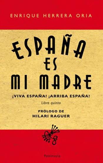 ESPAÑA ES MI MADRE.VIVA ESPAÑA,ARRIBA ESPAÑA! | 9788483078273 | HERRERA ORIA,ENRIQUE | Llibreria Geli - Llibreria Online de Girona - Comprar llibres en català i castellà