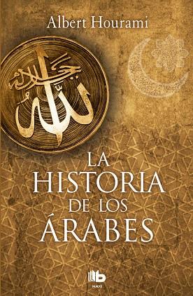 LA HISTORIA DE LOS áRABES | 9788490704028 | HOURANI,ALBERT | Llibreria Geli - Llibreria Online de Girona - Comprar llibres en català i castellà