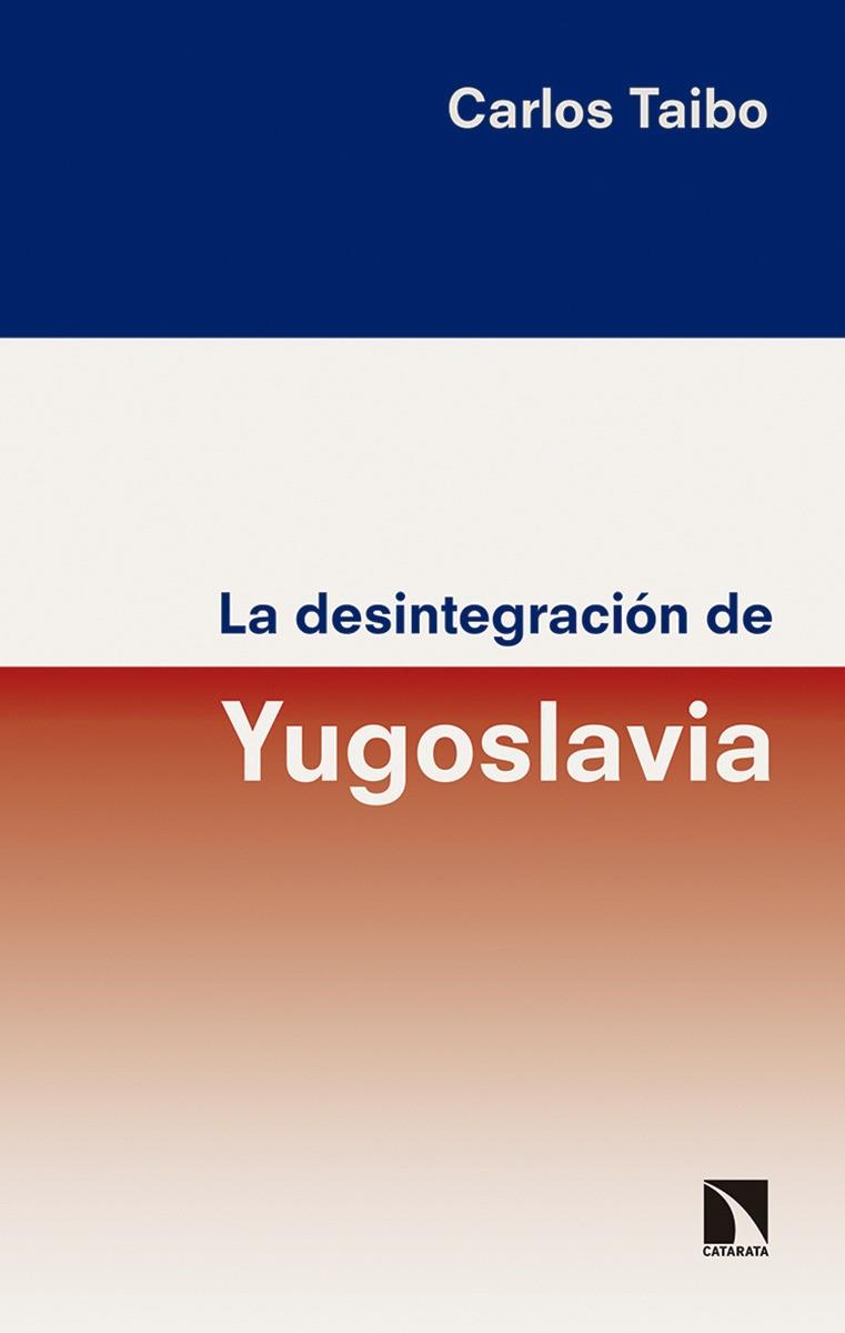 LA DESINTEGRACIÓN DE YUGOSLAVIA | 9788490973929 | TAIBO,CARLOS | Libreria Geli - Librería Online de Girona - Comprar libros en catalán y castellano