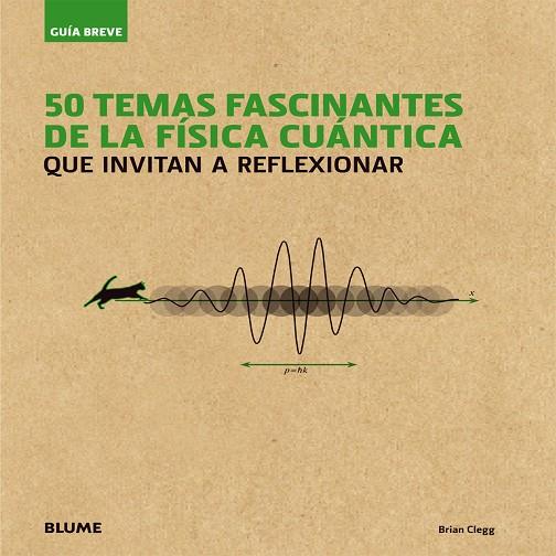 50 TEMAS FASCINANTES DE LA FÍSICA CUÁNTICA QUE INVITAN A REFLEXIONAR | 9788498018080 | CLEGG,BRIAN | Libreria Geli - Librería Online de Girona - Comprar libros en catalán y castellano