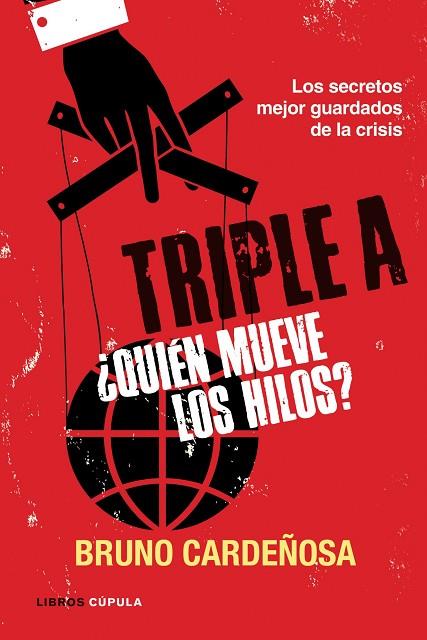 TRIPLE A ¿QUIÉN MUEVE LOS HILOS? LOS SECRETOS MEJOR GUARDADOS DE LA CRISIS | 9788448069063 | CARDEÑOSA,BRUNO | Llibreria Geli - Llibreria Online de Girona - Comprar llibres en català i castellà