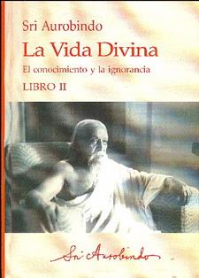 LA VIDA DIVINA-2.EL CONOCIMIENTO Y LA IGNORANCIA | 9788493535278 | SRI AUROBINDO | Libreria Geli - Librería Online de Girona - Comprar libros en catalán y castellano