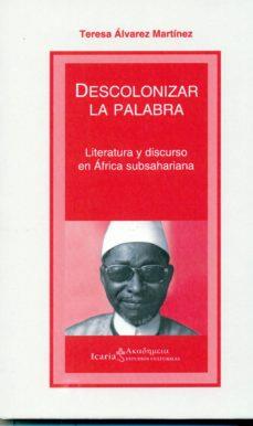 DESCOLONIZAR LA PALABRA.LITERATURA Y DISCURSO EN ÁFRICA SUBSAHARIANA | 9788498887655 | ÁLVAREZ MARTÍNEZ, TERESA | Llibreria Geli - Llibreria Online de Girona - Comprar llibres en català i castellà