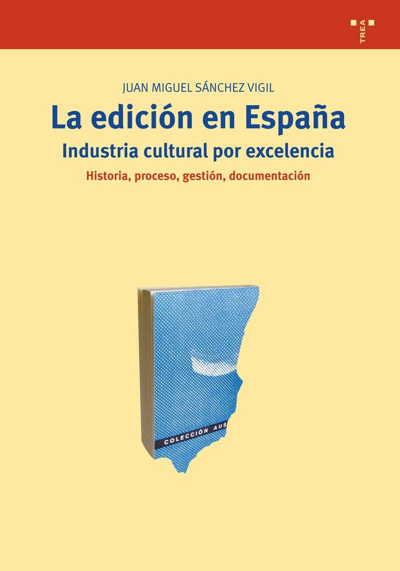 LA EDICION EN ESPAÑA.INDUSTRIA CULTURAL POR EXCELENCIA | 9788497044455 | SANCHEZ VIGIL,JUAN MIGUEL | Llibreria Geli - Llibreria Online de Girona - Comprar llibres en català i castellà