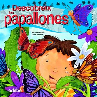 DESCOBREIX LES PAPALLONES (TD) | 9788468307909 | ALGARRA,ALEJANDRO/HOWARTH,DANIEL | Llibreria Geli - Llibreria Online de Girona - Comprar llibres en català i castellà