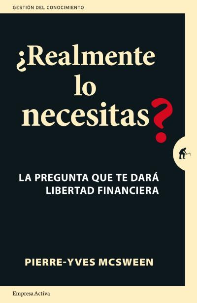 REALMENTE LO NECESITAS? LA PREGUNTA QUE TE DARÁ LIBERTAD FINANCIERA | 9788492921850 | MCSWEEN,PIERRE-YVES | Llibreria Geli - Llibreria Online de Girona - Comprar llibres en català i castellà