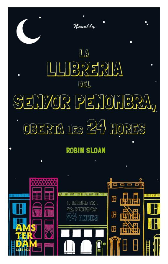 LA LLIBRERIA DEL SENYOR PENOMBRA,OBERTA LES 24 HORES | 9788492941933 | SLOAM,ROBIN | Llibreria Geli - Llibreria Online de Girona - Comprar llibres en català i castellà