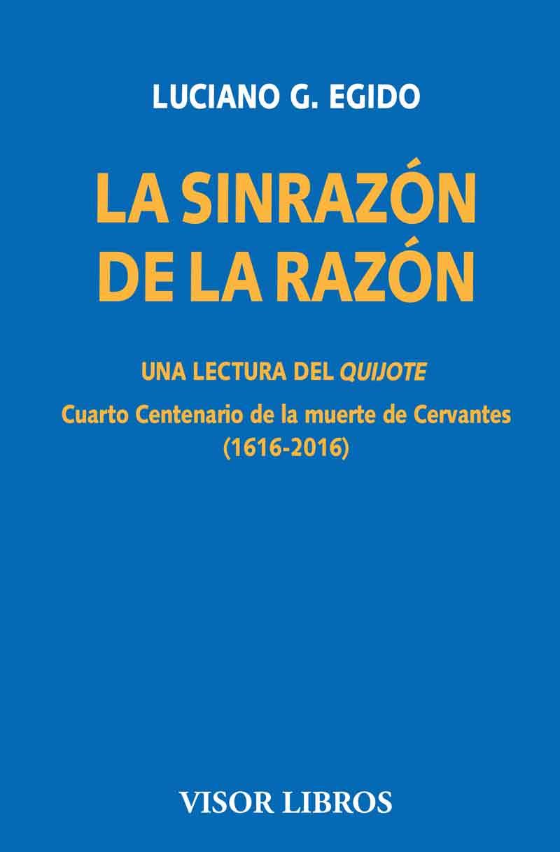 LA SINRAZÓN DE LA RAZÓN.UNA LECTURA DEL QUIJOTE | 9788498956818 | EGIDO,LUCIANO G. | Llibreria Geli - Llibreria Online de Girona - Comprar llibres en català i castellà