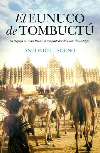 EL EUNUCO DE TOMBUCTÚ.LA EPOPEYA DE YUDER PACHA,EL CONQUISTADOR DEL REINO DE LOS NEGROS | 9788416392568 | LLAGUNO ROJAS, ANTONIO | Llibreria Geli - Llibreria Online de Girona - Comprar llibres en català i castellà