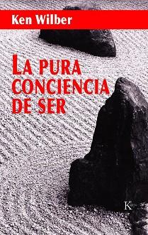 LA PURA CONCIENCIA DE SER | 9788472456266 | WILBER,KEN | Libreria Geli - Librería Online de Girona - Comprar libros en catalán y castellano