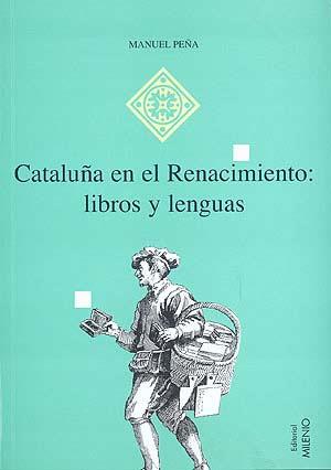 CATALUÑA EN EL RENACIMIENTO:LIBROS Y LENGUAS | 9788492150267 | PEÑA,MANUEL | Llibreria Geli - Llibreria Online de Girona - Comprar llibres en català i castellà