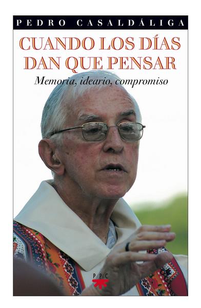 CUANDO LOS DIAS DAN QUE PENSAR,MEMORIA,IDEARIO,COMPROMISO | 9788428819510 | CASALDALIGA,PEDRO | Llibreria Geli - Llibreria Online de Girona - Comprar llibres en català i castellà