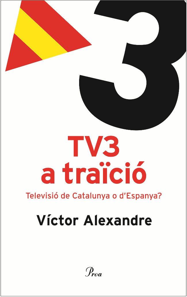 TV3 A TRAICIO.TELEVISIO DE CATALUNYA O D'ESPANYA? | 9788484379096 | ALEXANDRE,VICTOR | Llibreria Geli - Llibreria Online de Girona - Comprar llibres en català i castellà