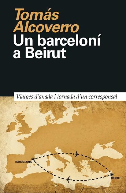 UN BARCELONÍ A BEIRUT.VIATGES D'ANADA I TORNADA D'UN CORRESPONSAL | 9788418011023 | ALCOVERRO,TOMÁS | Llibreria Geli - Llibreria Online de Girona - Comprar llibres en català i castellà