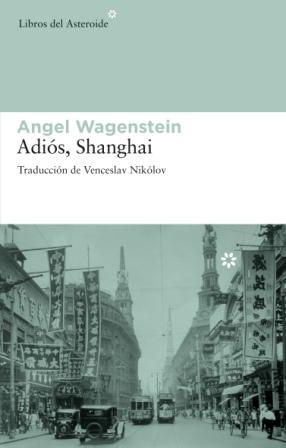 ADIOS,SHANGHAI | 9788492663002 | WAGENSTEIN,ANGEL | Libreria Geli - Librería Online de Girona - Comprar libros en catalán y castellano