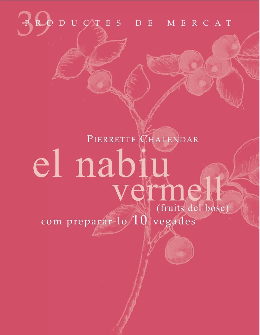 EL NABIU VERMELL (FRUITS DEL BOSC) COM PREPARAR-LO 10 VEGADES | 9788492607860 | CHALENDAR,PIERRETTE | Llibreria Geli - Llibreria Online de Girona - Comprar llibres en català i castellà