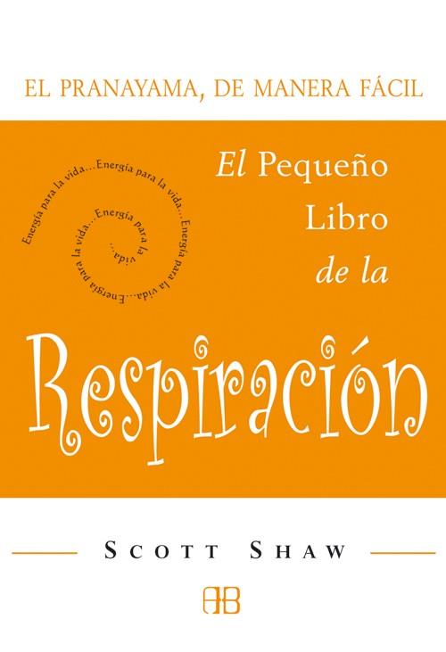 EL PEQUEÑO LIBRO DE LA RESPIRACION.EL PRANAYAMA | 9788496111127 | SHAW,SCOTT | Llibreria Geli - Llibreria Online de Girona - Comprar llibres en català i castellà