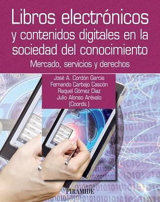 LIBROS ELECTRÓNICOS Y CONTENIDOS DIGITALES EN LA SOCIEDAD DEL CONOCIMIENTO.MERCADO, SERVICIOS Y DERECHOS | 9788436827699 | CORDÓN GARCÍA, JOSÉ ANTONIO/CARBAJO CASCÓN, FERNANDO/GÓMEZ DÍAZ, RAQUEL/ALONSO ARÉVALO, JULIO | Libreria Geli - Librería Online de Girona - Comprar libros en catalán y castellano