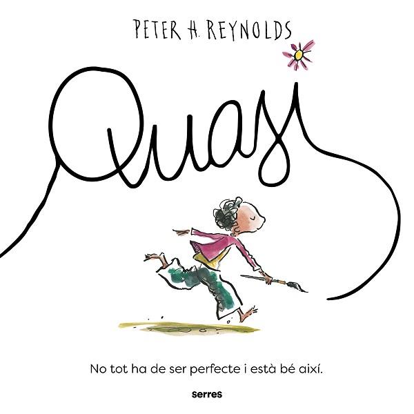 QUASI.NO TOT HA DE SER PERFECTE, I ESTÀ BÉ AIXÍ. | 9788427243965 | REYNOLDS, PETER H. | Llibreria Geli - Llibreria Online de Girona - Comprar llibres en català i castellà