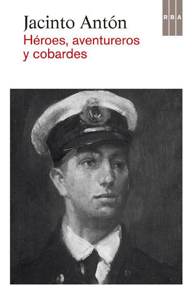 HÉROES,AVENTUREROS Y COBARDES | 9788490065037 | ANTÓN,JACINTO (1957,BCN) | Llibreria Geli - Llibreria Online de Girona - Comprar llibres en català i castellà