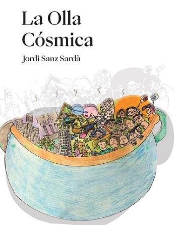 LA OLLA CÓSMICA | 9788409594238 | SANZ SARDÀ, JORGE | Libreria Geli - Librería Online de Girona - Comprar libros en catalán y castellano