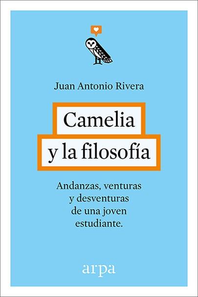 CAMELIA Y LA FILOSOFÍA.ANDANZAS,VENTURAS Y DESVENTURAS DE UNA JOVEN ESTUDIANTE | 9788416601240 | RIVERA,JUAN ANTONIO | Llibreria Geli - Llibreria Online de Girona - Comprar llibres en català i castellà