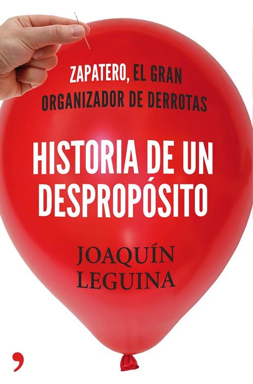 HISTORIA DE UN DESPROPÓSITO.ZAPATERO,EL GRAN ORGANIZADOR DE DERROTAS | 9788499983714 | LEGUINA,JOAQUIN | Llibreria Geli - Llibreria Online de Girona - Comprar llibres en català i castellà