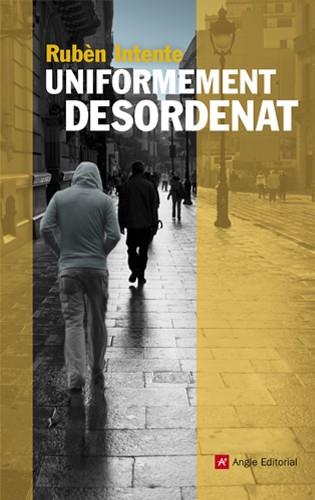 UNIFORMEMENT DESORDENAT | 9788415695004 | INTENTE,RUBÈN  | Llibreria Geli - Llibreria Online de Girona - Comprar llibres en català i castellà