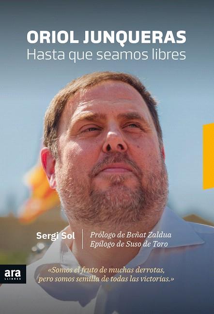 ORIOL JUNQUERAS.HASTA QUE SEAMOS LIBRES | 9788416915613 | SOL,SERGI | Llibreria Geli - Llibreria Online de Girona - Comprar llibres en català i castellà