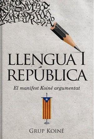 LLENGUA I REPÚBLICA.EL MANIFEST KOINÉ ARGUMENTAT | 9788412017069 | GRUP KOINÉ | Llibreria Geli - Llibreria Online de Girona - Comprar llibres en català i castellà