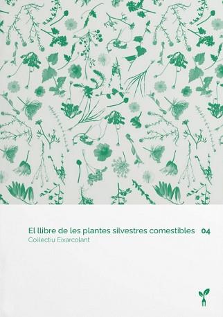 EL LLIBRE DE LES PLANTES SILVESTRES COMESTIBLES 04 | 9788418530074 | COL·LECTIU EIXARCOLANT | Libreria Geli - Librería Online de Girona - Comprar libros en catalán y castellano