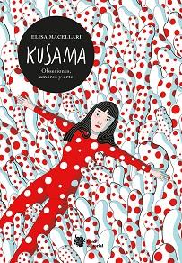 KUSAMA.OBSESIONES,AMORES Y ARTE | 9788412309157 | MACELLARI,ELISA | Llibreria Geli - Llibreria Online de Girona - Comprar llibres en català i castellà