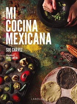 MI COCINA MEXICANA | 9788410124622 | CHÁVEZ MIRANDA, SUE | Libreria Geli - Librería Online de Girona - Comprar libros en catalán y castellano