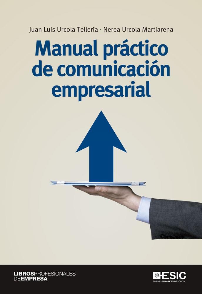 MANUAL PRÁCTICO DE COMUNICACIÓN EMPRESARIAL | 9788415986591 | URCOLA TELLERÍA,JUAN LUÍS/URCOLA MARTIARENA,NEREA | Llibreria Geli - Llibreria Online de Girona - Comprar llibres en català i castellà