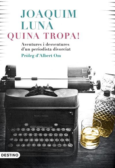 QUINA TROPA!AVENTURES I DESVENTURES D'UN PERIODISTA DIVORCIAT | 9788497102742 | LUNA,JOAQUÍN | Llibreria Geli - Llibreria Online de Girona - Comprar llibres en català i castellà