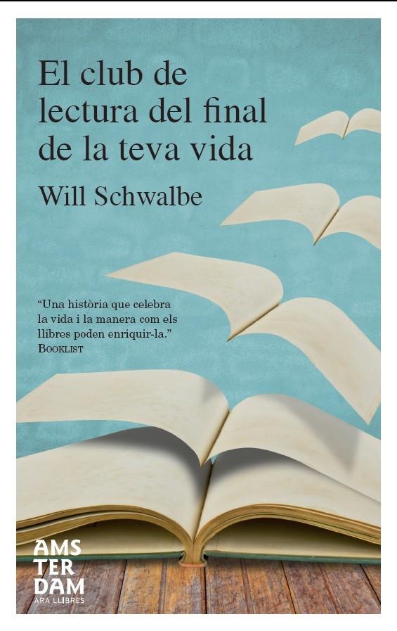 EL CLUB DE LECTURA DEL FINAL DE LA TEVA VIDA | 9788415645023 | SCHWALBE,WILL | Llibreria Geli - Llibreria Online de Girona - Comprar llibres en català i castellà